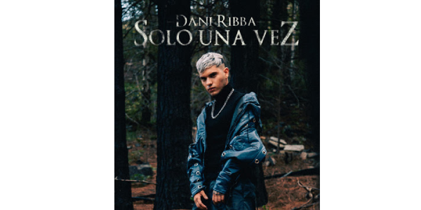 Dani Ribba disfruta el éxito más explosivo de su emergente carrera con “Sola Una Vez”