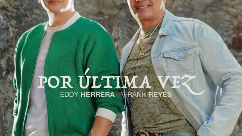 “Por última vez” la bachata que une a Eddy Herrera y Frank Reyes