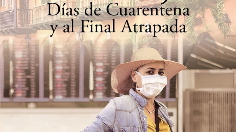 “6 Meses de mi Vida, Días de Cuarentena y al Final Atrapada” de Nelsy Ramírez