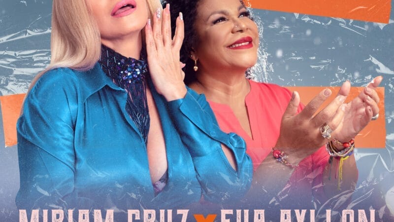 Miriam Cruz y Eva Ayllón, dos legendarias artistas, presentan el tema “Usted Pasó A La Historia”