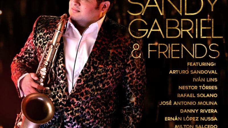 Reúnen Dream Team de Latin Jazz en el nuevo álbum “Sandy Gabriel & Friends”