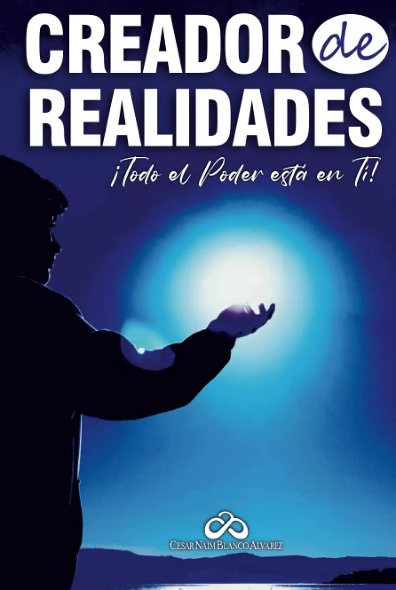 César Nahim Blanco Alvarez presenta “CREADOR DE REALIDADES: ¡Todo el Poder está en Ti!”