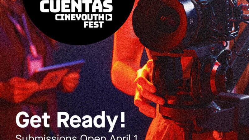 Convocatoria abierta: ¡Tú Cuentas! Cine Youth Fest celebra cinco años apoyando a cineastas latinos emergentes